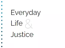 Everyday Life & Justice